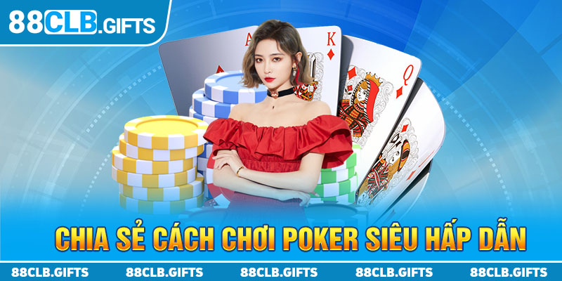 Chia sẻ cách chơi poker siêu hấp dẫn