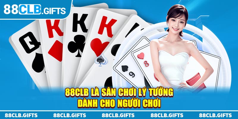 88CLB là sân chơi lý tưởng dành cho người chơi 