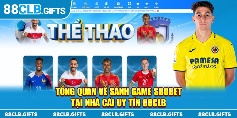 Tổng quan về sảnh game Sbobet tại nhà cái uy tín 88CLB