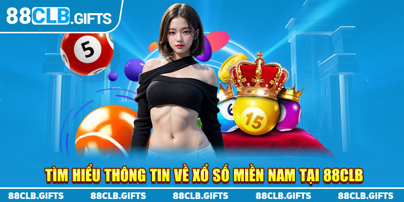 Tìm hiểu thông tin về Xổ số miền Nam tại 88CLB