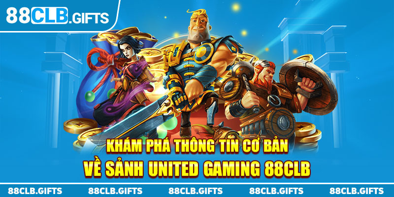 Khám phá thông tin cơ bản về sảnh United Gaming 88CLB