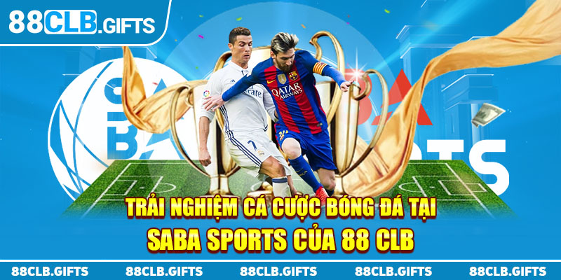 Trải nghiệm cá cược bóng đá tại SABA Sports của 88CLB