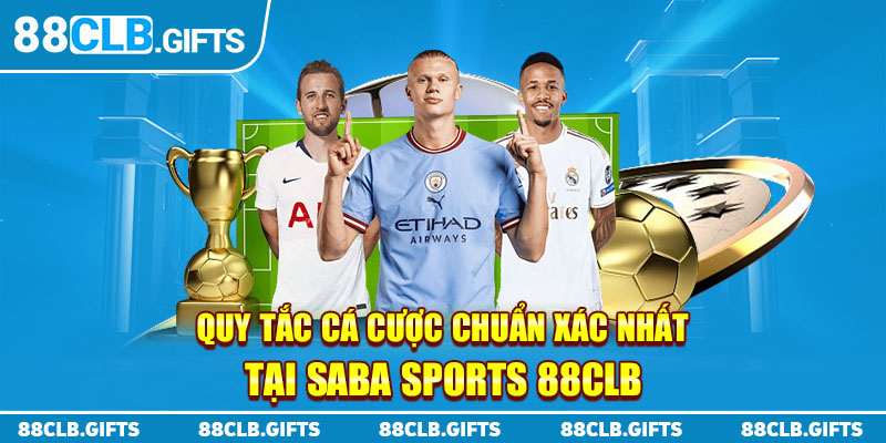 Quy tắc cá cược chuẩn xác nhất tại SABA Sports 88CLB