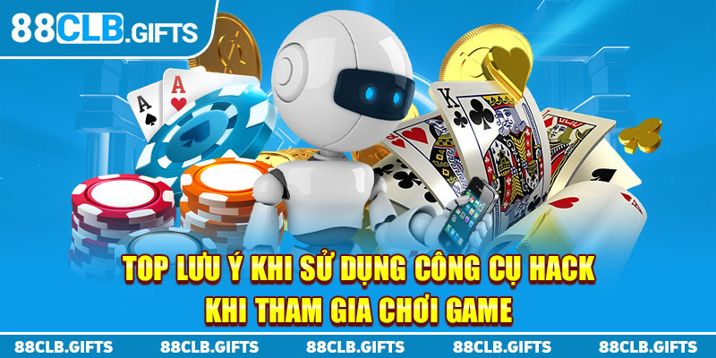 Top lưu ý khi sử dụng công cụ hack khi tham gia chơi game