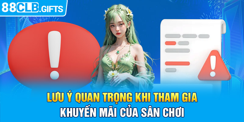 Lưu ý quan trọng khi tham gia khuyến mãi của sân chơi