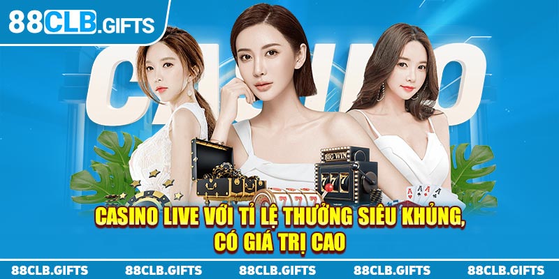 Casino live với tỷ lệ thưởng siêu khủng, có giá trị cao 