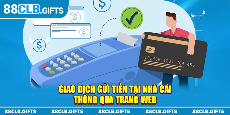 Giao dịch gửi tiền tại nhà cái thông qua trang web 